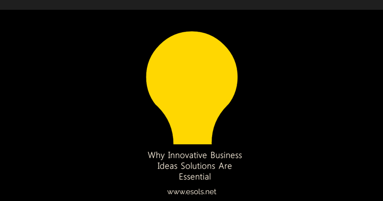 Why Innovative Business Ideas Solutions Are Essential
