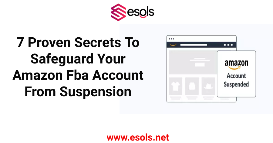 7 Proven Secrets To Safeguard Your Amazon Fba Account From Suspension