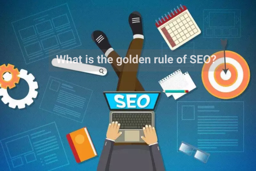 What is the golden rule of SEO