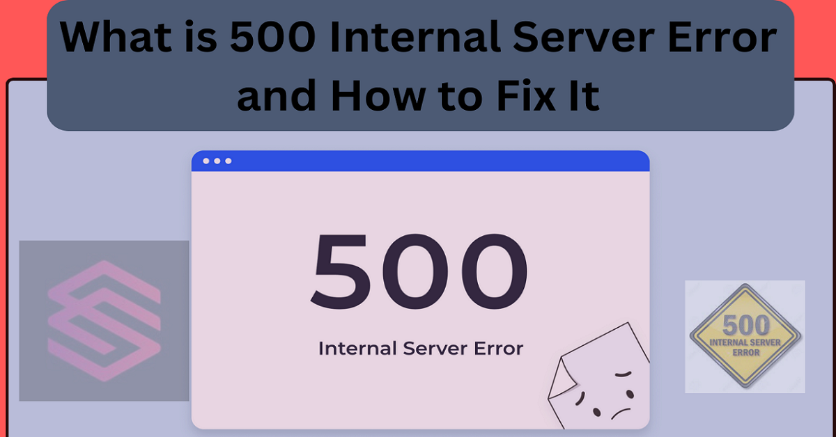 What is 500 Internal Server Error and How to Fix It