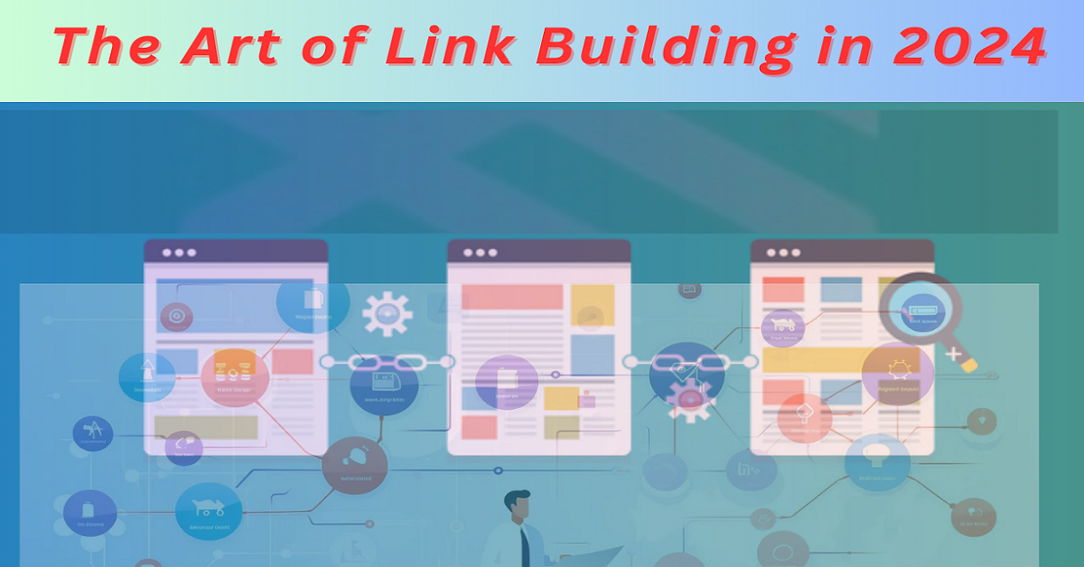 The Art of Link Building in 2024: Everything You Should Know
