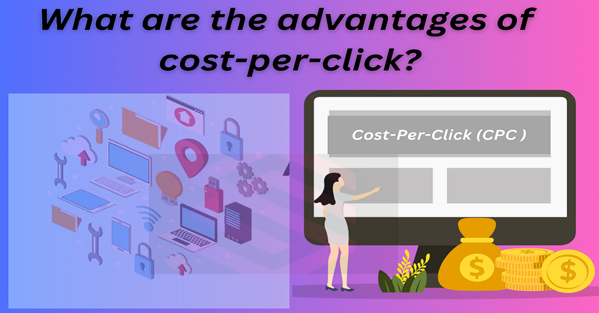 What are the advantages of cost-per-click?